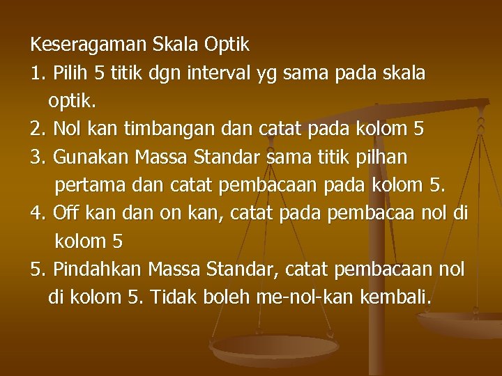 Keseragaman Skala Optik 1. Pilih 5 titik dgn interval yg sama pada skala optik.