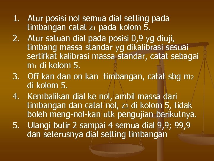 1. Atur posisi nol semua dial setting pada timbangan catat z 1 pada kolom