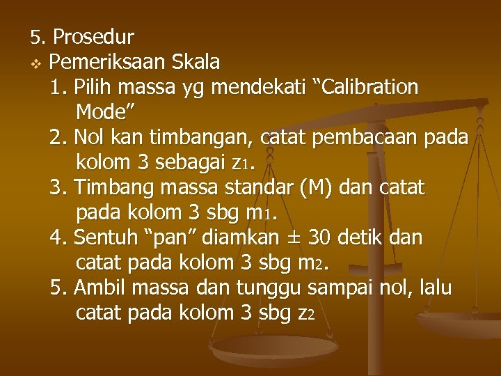 5. Prosedur v Pemeriksaan Skala 1. Pilih massa yg mendekati “Calibration Mode” 2. Nol