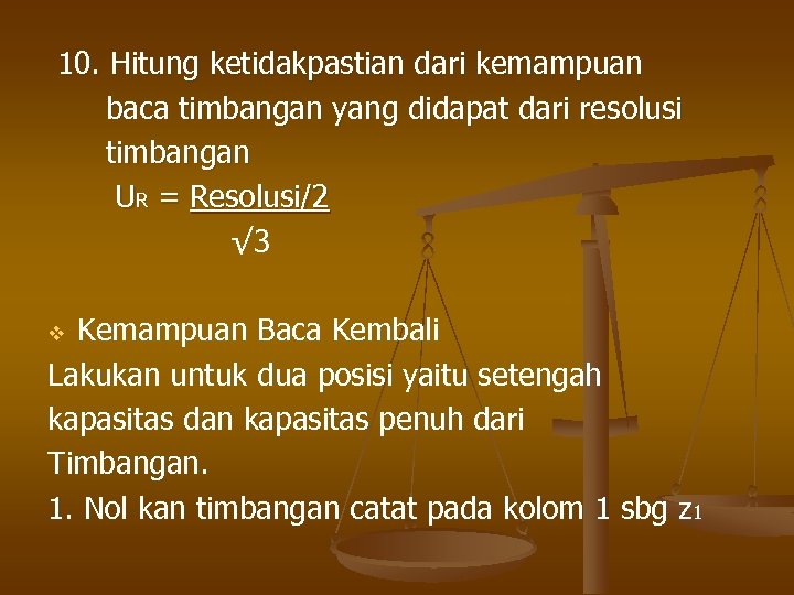 10. Hitung ketidakpastian dari kemampuan baca timbangan yang didapat dari resolusi timbangan UR =