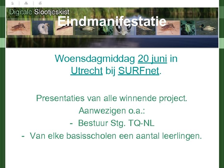 Eindmanifestatie Woensdagmiddag 20 juni in Utrecht bij SURFnet. Presentaties van alle winnende project. Aanwezigen