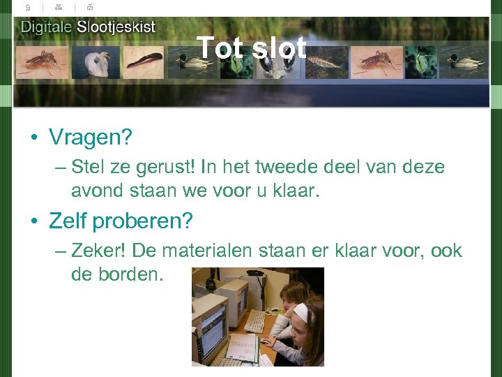 Tot slot • Vragen? – Stel ze gerust! In het tweede deel van deze