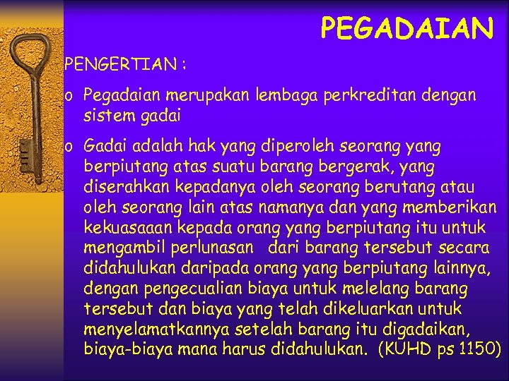PEGADAIAN PENGERTIAN : o Pegadaian merupakan lembaga perkreditan dengan sistem gadai o Gadai adalah