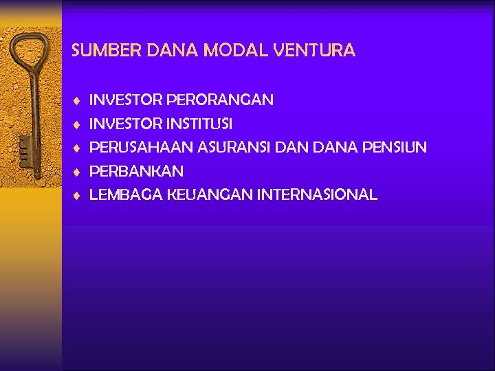 SUMBER DANA MODAL VENTURA ¨ INVESTOR PERORANGAN ¨ INVESTOR INSTITUSI ¨ PERUSAHAAN ASURANSI DANA