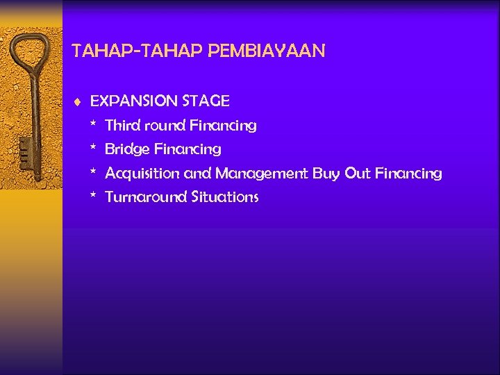 TAHAP-TAHAP PEMBIAYAAN ¨ EXPANSION STAGE * * Third round Financing Bridge Financing Acquisition and