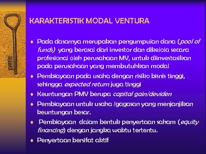 KARAKTERISTIK MODAL VENTURA ¨ Pada dasarnya merupakan pengumpulan dana (pool of funds) yang berasal