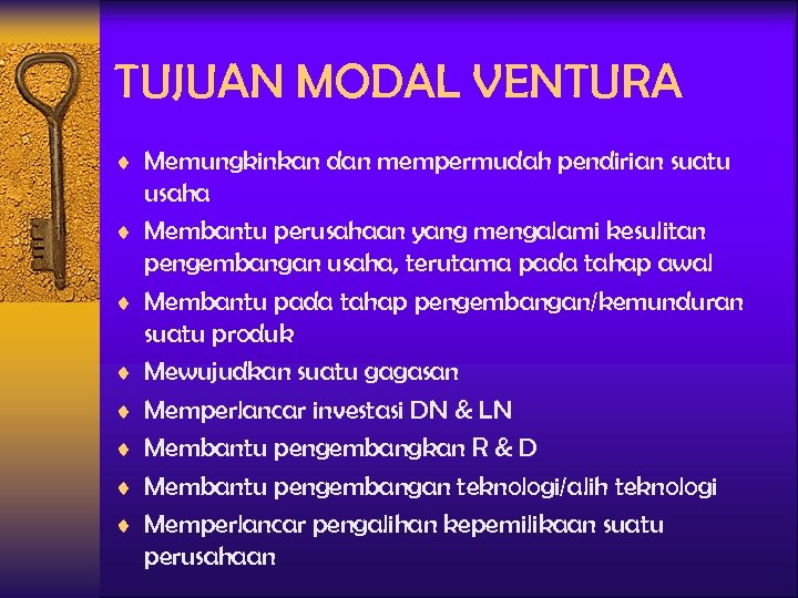 TUJUAN MODAL VENTURA ¨ Memungkinkan dan mempermudah pendirian suatu ¨ ¨ ¨ ¨ usaha
