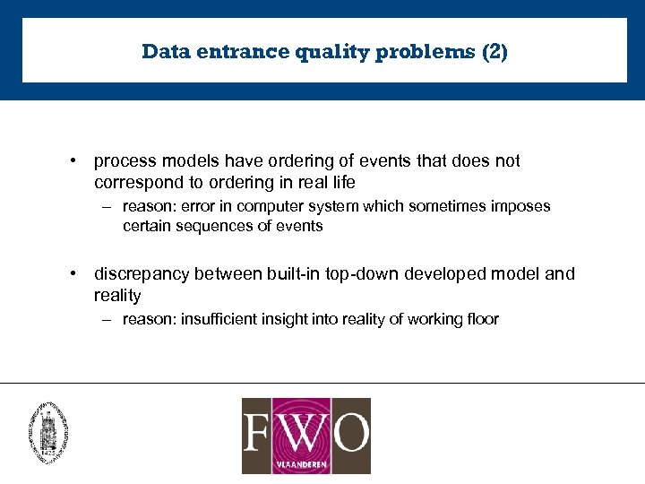 Data entrance quality problems (2) • process models have ordering of events that does