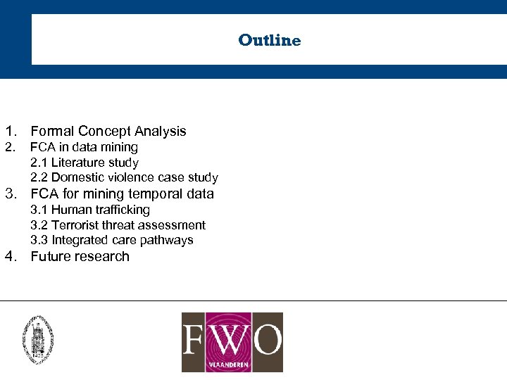 Outline 1. Formal Concept Analysis 2. FCA in data mining 2. 1 Literature study