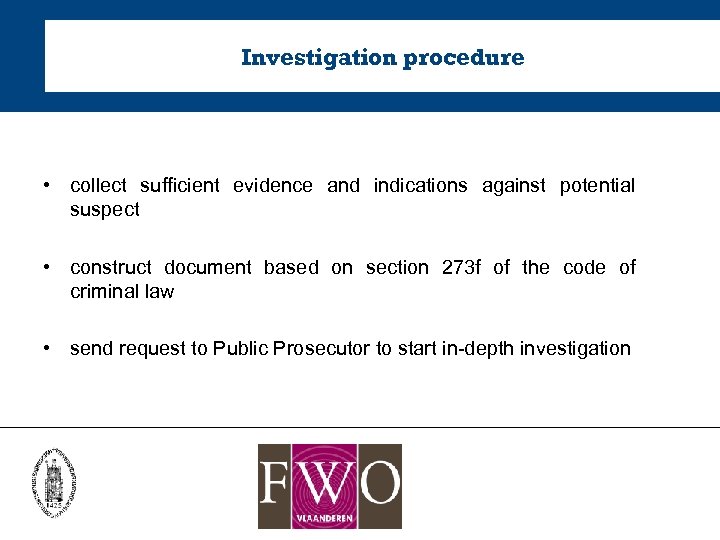Investigation procedure • collect sufficient evidence and indications against potential suspect • construct document