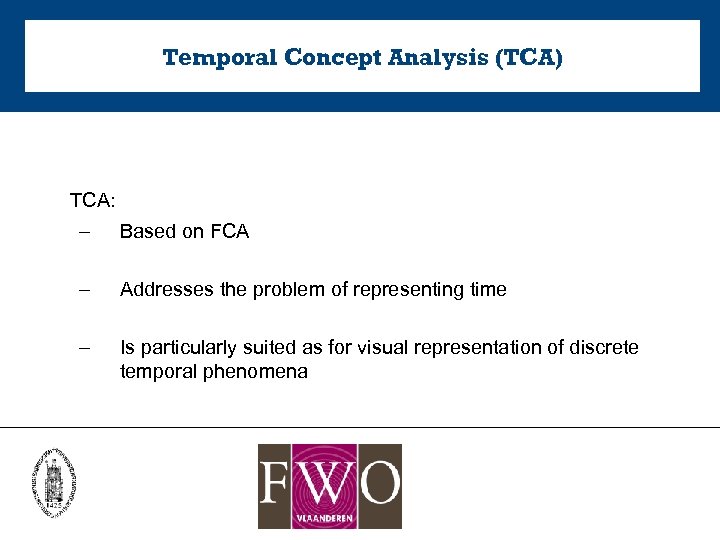 Temporal Concept Analysis (TCA) TCA: – Based on FCA – Addresses the problem of