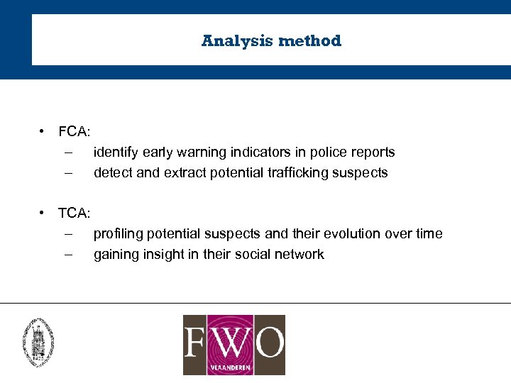 Analysis method • FCA: – identify early warning indicators in police reports – detect