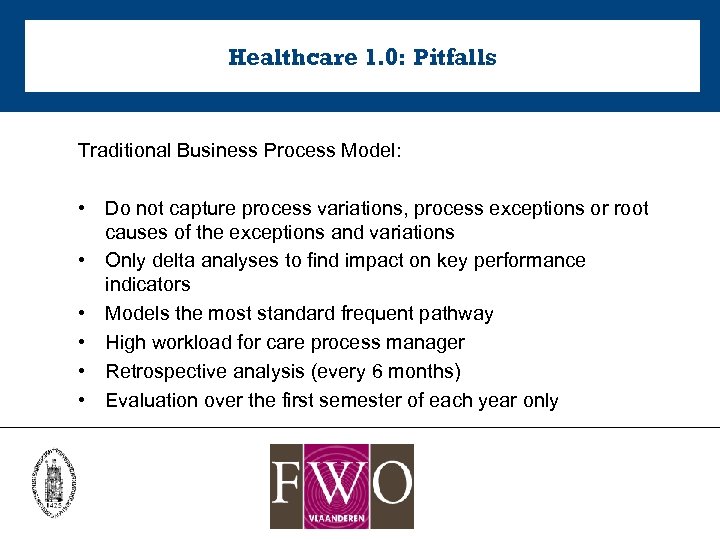 Healthcare 1. 0: Pitfalls Traditional Business Process Model: • Do not capture process variations,