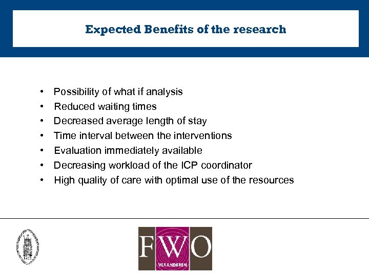 Expected Benefits of the research • • Possibility of what if analysis Reduced waiting