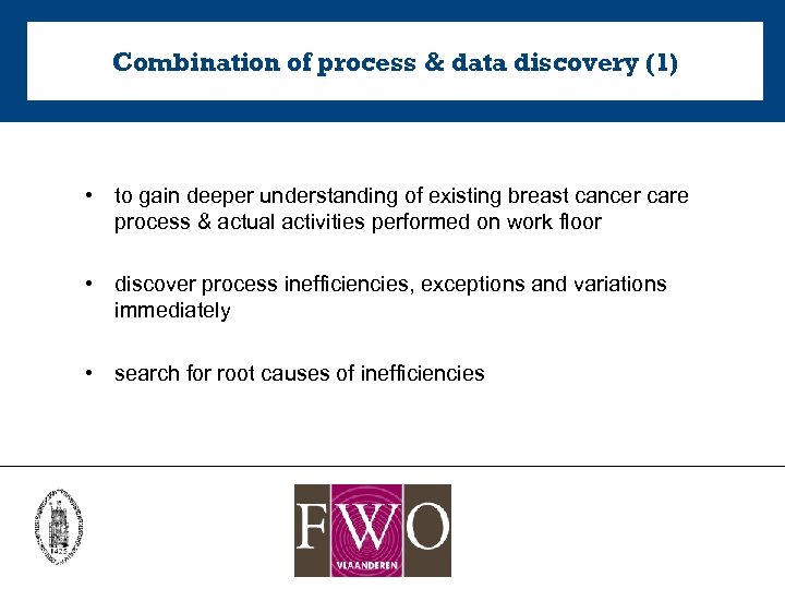 Combination of process & data discovery (1) • to gain deeper understanding of existing