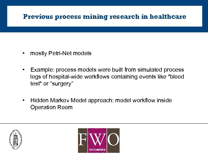 Previous process mining research in healthcare • mostly Petri-Net models • Example: process models