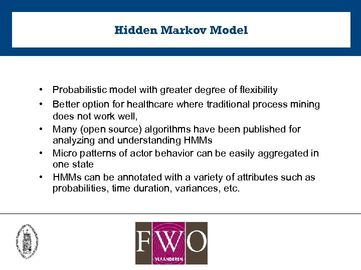 Hidden Markov Model • Probabilistic model with greater degree of flexibility • Better option