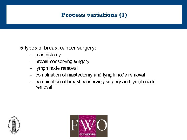 Process variations (1) 5 types of breast cancer surgery: – – – mastectomy breast