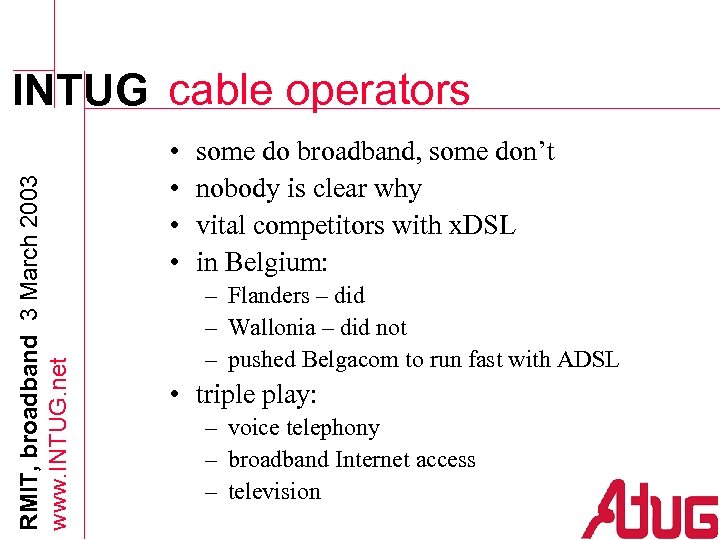 RMIT, broadband 3 March 2003 www. INTUG. net INTUG cable operators • • some