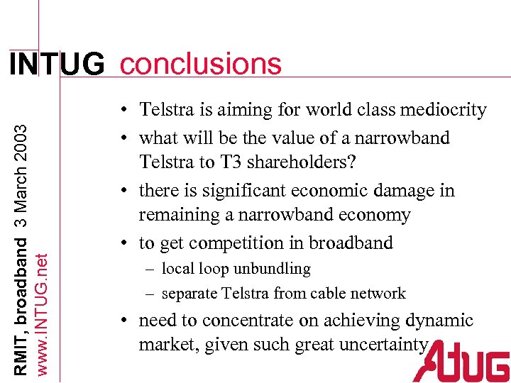 RMIT, broadband 3 March 2003 www. INTUG. net INTUG conclusions • Telstra is aiming