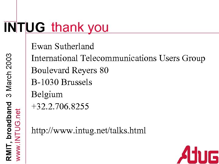 RMIT, broadband 3 March 2003 www. INTUG. net INTUG thank you Ewan Sutherland International