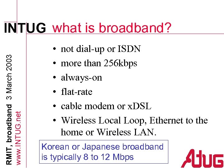 RMIT, broadband 3 March 2003 www. INTUG. net INTUG what is broadband? • •