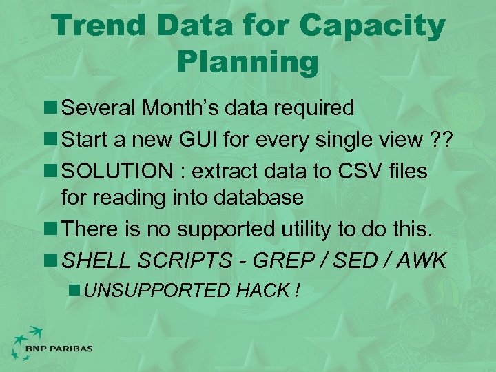 Trend Data for Capacity Planning n Several Month’s data required n Start a new