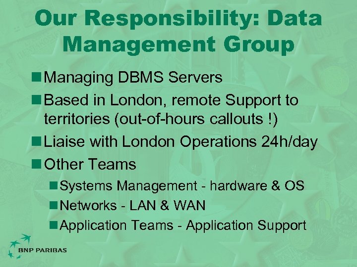 Our Responsibility: Data Management Group n Managing DBMS Servers n Based in London, remote