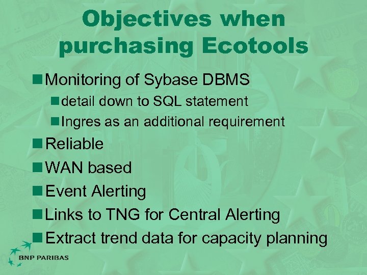 Objectives when purchasing Ecotools n Monitoring of Sybase DBMS n detail down to SQL