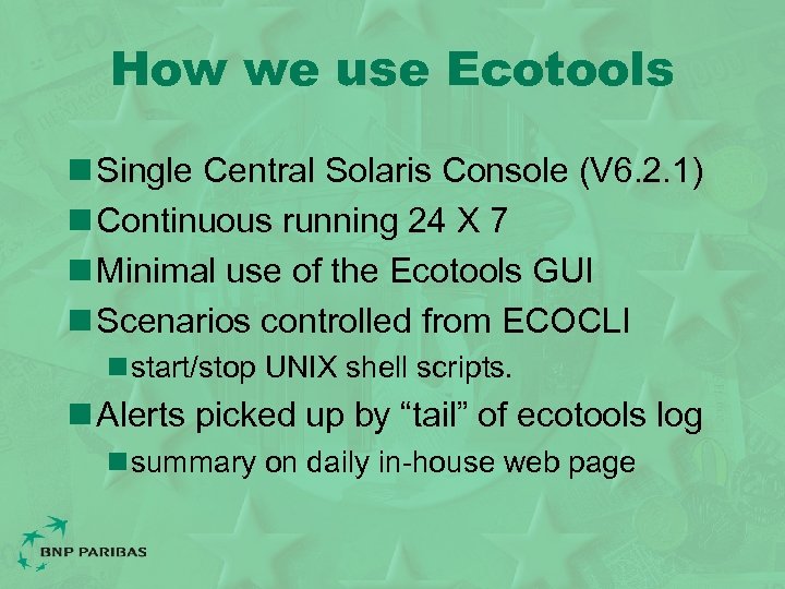 How we use Ecotools n Single Central Solaris Console (V 6. 2. 1) n