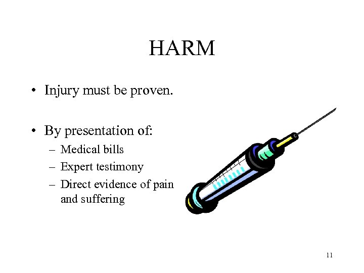 HARM • Injury must be proven. • By presentation of: – Medical bills –