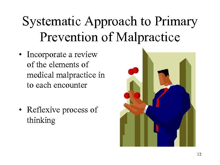 Systematic Approach to Primary Prevention of Malpractice • Incorporate a review of the elements