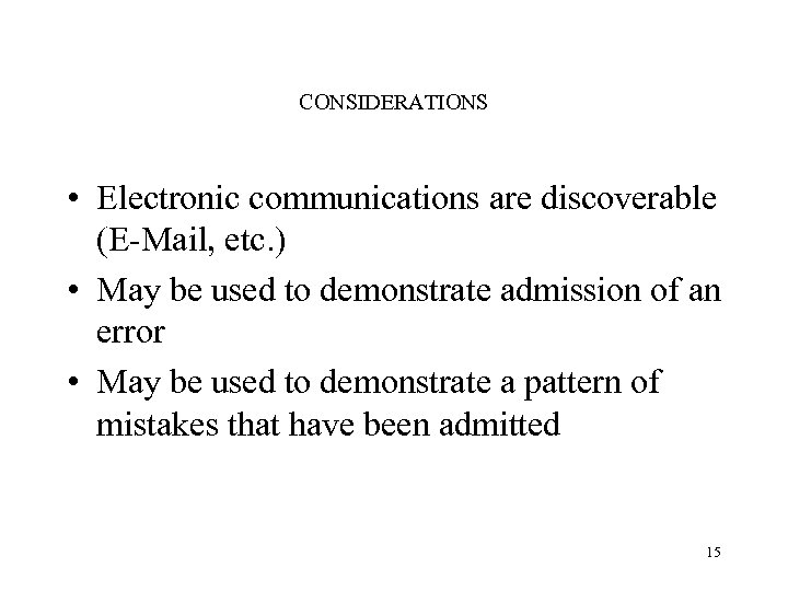 CONSIDERATIONS • Electronic communications are discoverable (E-Mail, etc. ) • May be used to