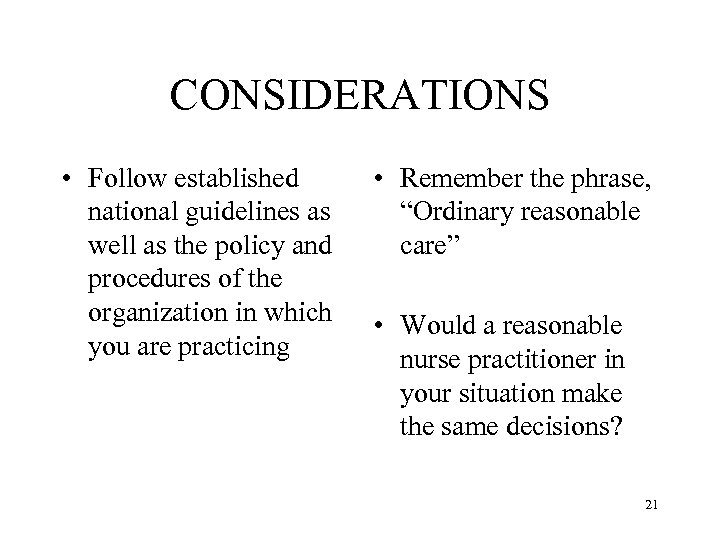 CONSIDERATIONS • Follow established national guidelines as well as the policy and procedures of