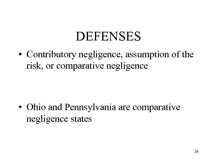 DEFENSES • Contributory negligence, assumption of the risk, or comparative negligence • Ohio and