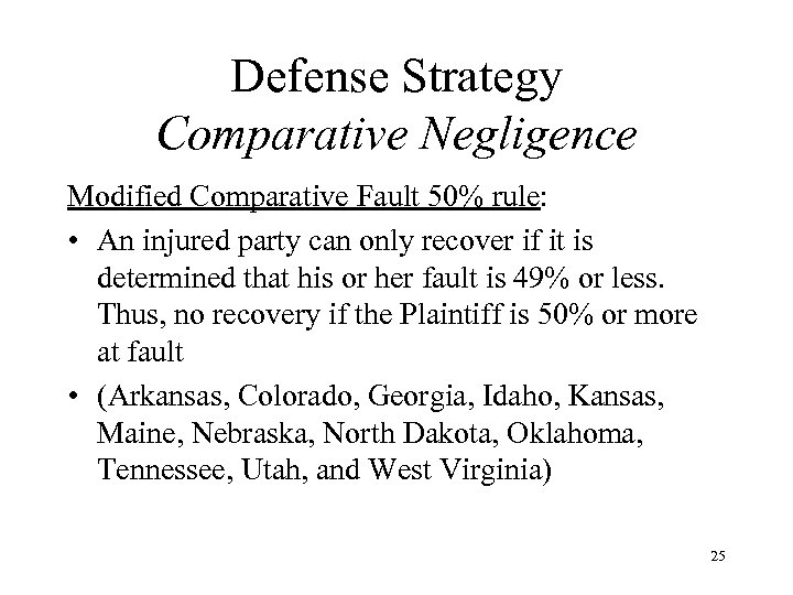 Defense Strategy Comparative Negligence Modified Comparative Fault 50% rule: • An injured party can