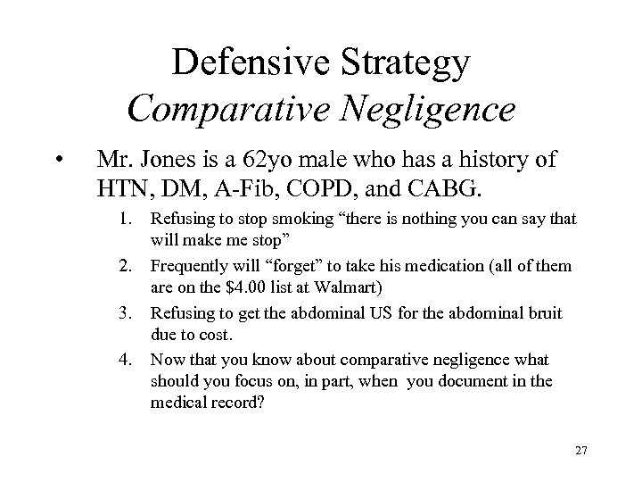 Defensive Strategy Comparative Negligence • Mr. Jones is a 62 yo male who has