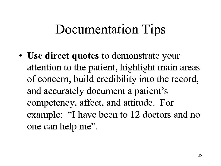 Documentation Tips • Use direct quotes to demonstrate your attention to the patient, highlight