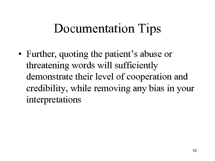 Documentation Tips • Further, quoting the patient’s abuse or threatening words will sufficiently demonstrate