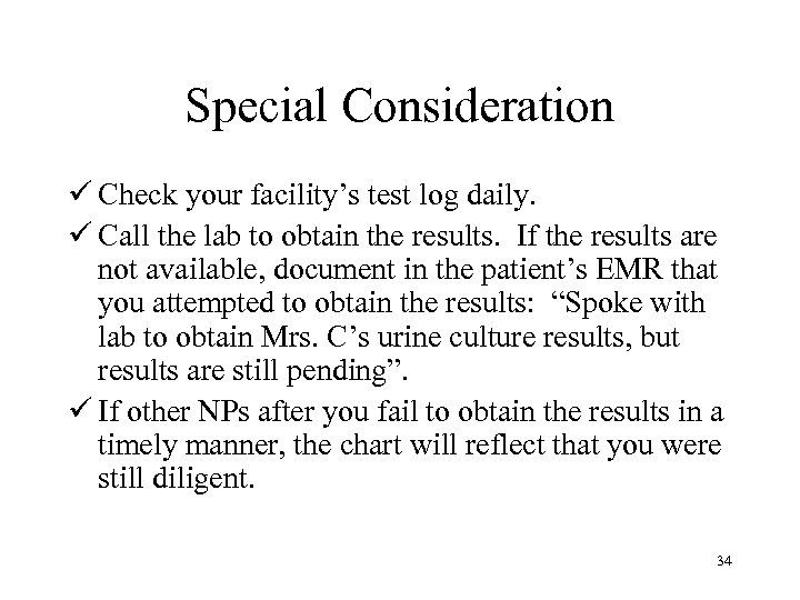 Special Consideration ü Check your facility’s test log daily. ü Call the lab to