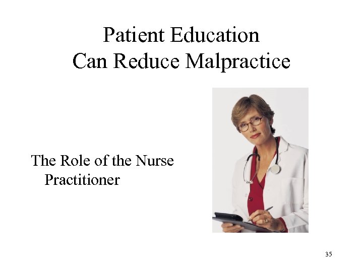 Patient Education Can Reduce Malpractice The Role of the Nurse Practitioner 35 