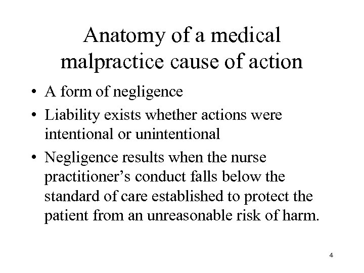 Anatomy of a medical malpractice cause of action • A form of negligence •