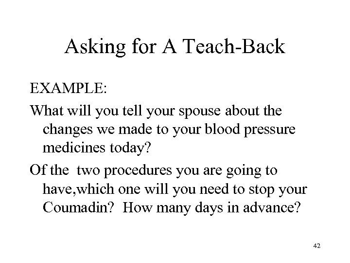 Asking for A Teach-Back EXAMPLE: What will you tell your spouse about the changes