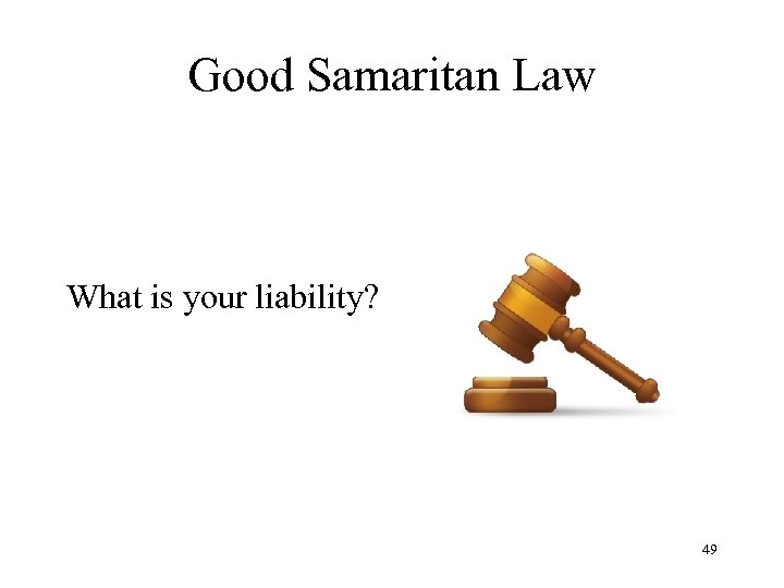 Good Samaritan Law What is your liability? 49 