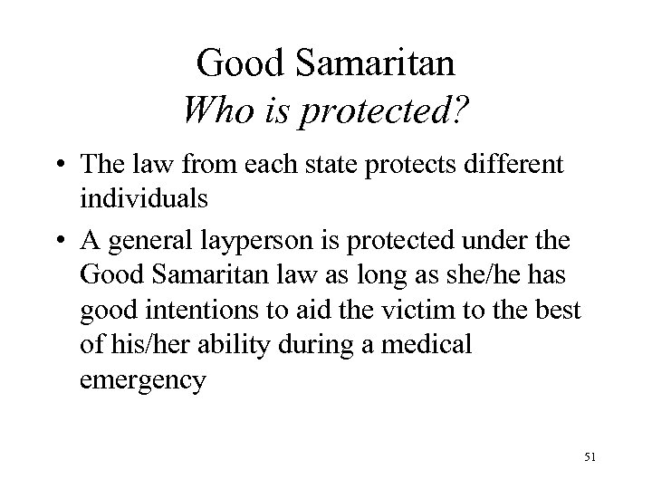 Good Samaritan Who is protected? • The law from each state protects different individuals