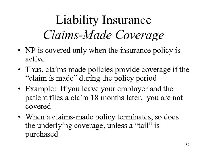 Liability Insurance Claims-Made Coverage • NP is covered only when the insurance policy is