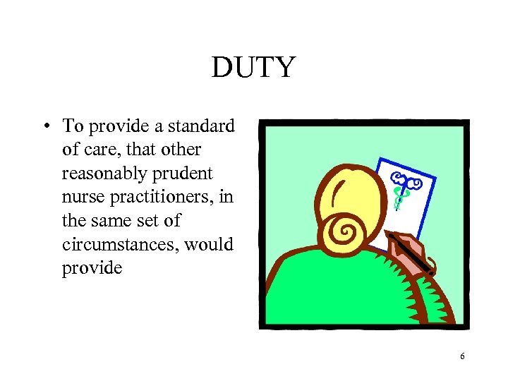 DUTY • To provide a standard of care, that other reasonably prudent nurse practitioners,