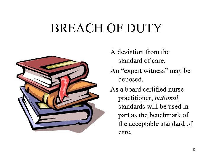 BREACH OF DUTY A deviation from the standard of care. An “expert witness” may