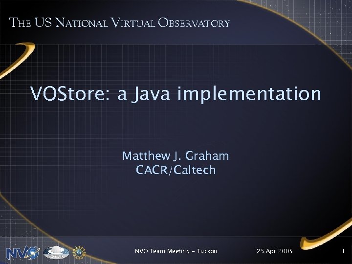 THE US NATIONAL VIRTUAL OBSERVATORY VOStore: a Java implementation Matthew J. Graham CACR/Caltech NVO