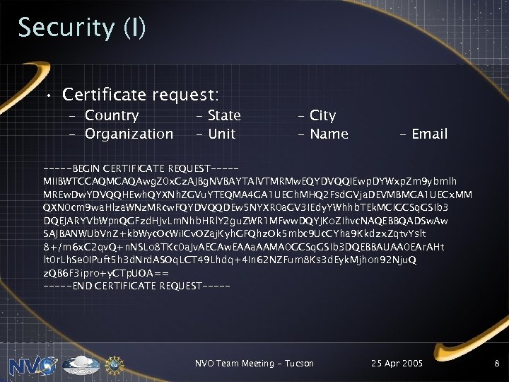 Security (I) • Certificate request: – Country – Organization – State – Unit –